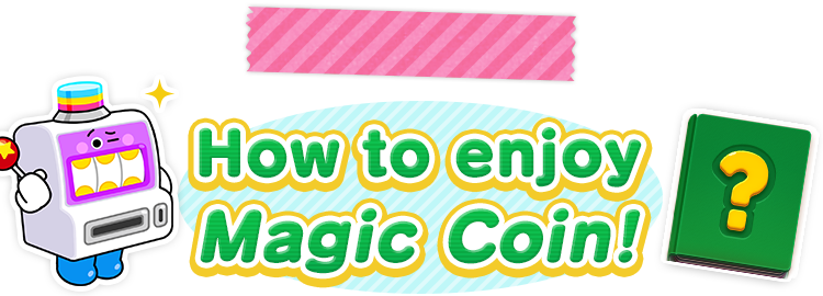 How to enjoy Magic Coin!